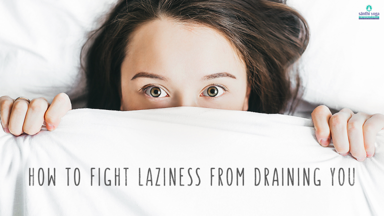 how-to-fight-laziness-from-draining-you-santhiyoga